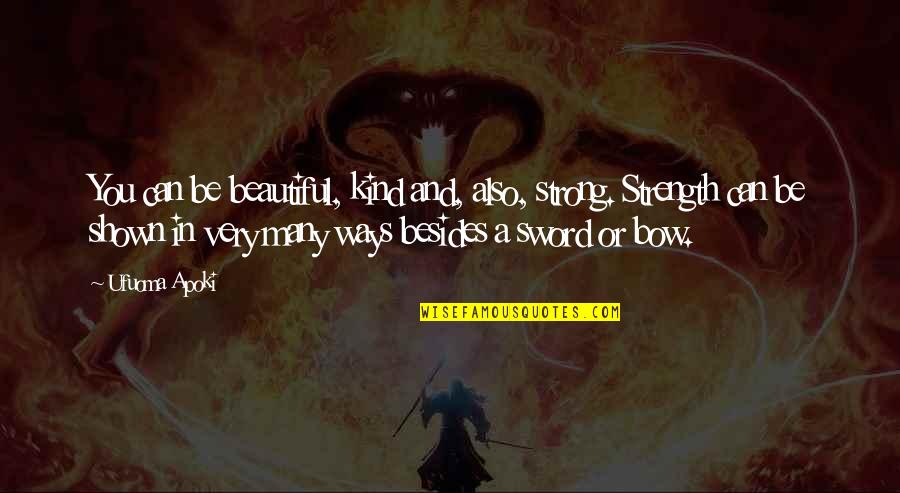 I'm Strong And Beautiful Quotes By Ufuoma Apoki: You can be beautiful, kind and, also, strong.