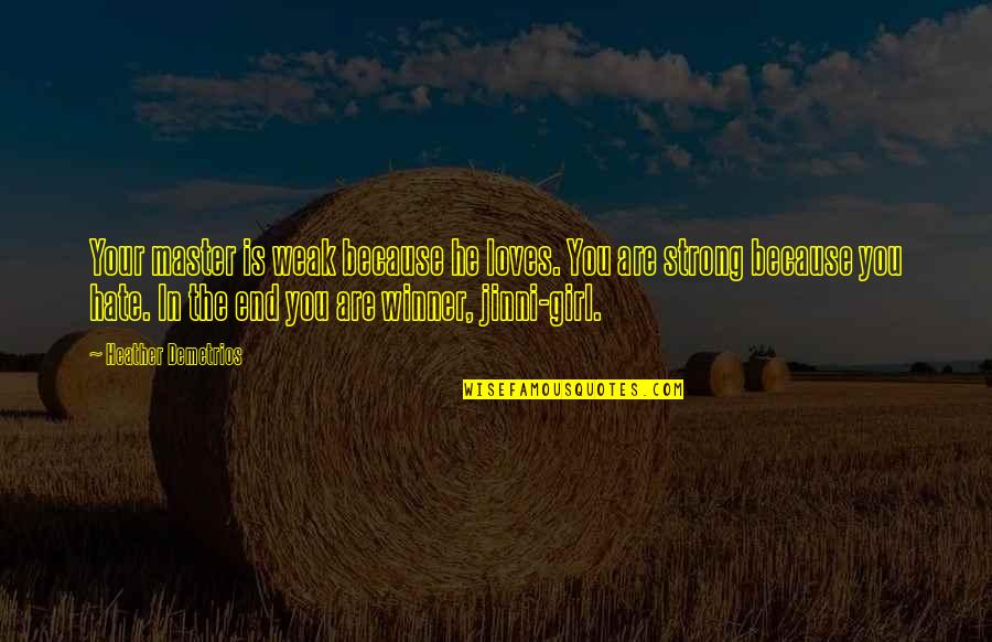 I'm Strong Because Of You Quotes By Heather Demetrios: Your master is weak because he loves. You