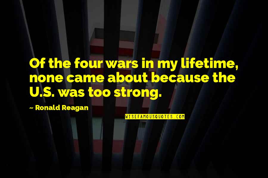 I'm Strong Because Of You Quotes By Ronald Reagan: Of the four wars in my lifetime, none