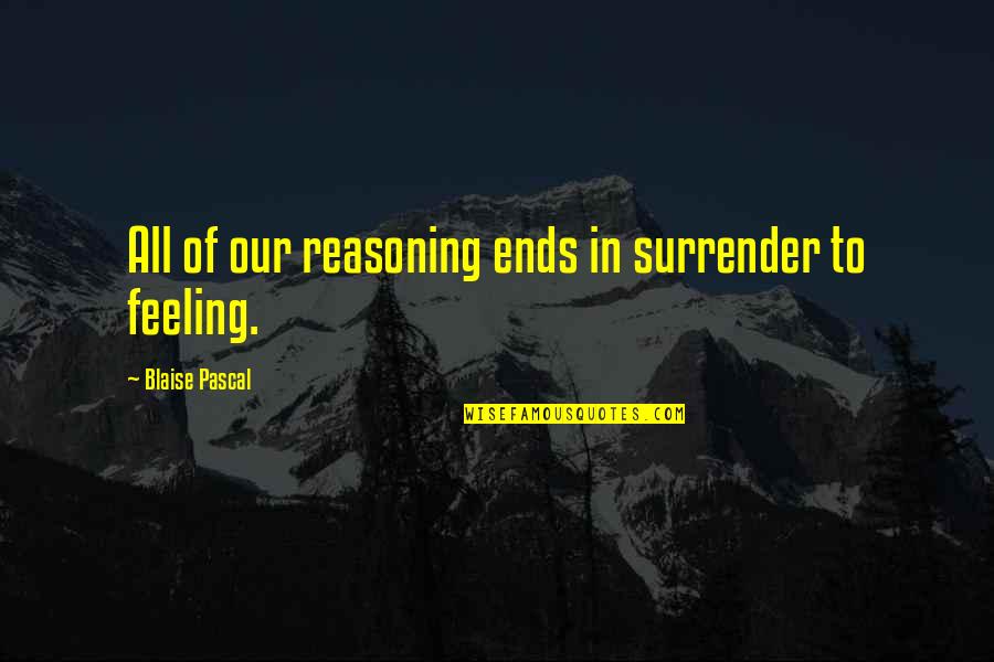 Im Strong But Tired Quotes By Blaise Pascal: All of our reasoning ends in surrender to