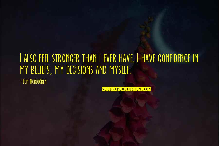 I'm Stronger Than Ever Quotes By Elin Nordegren: I also feel stronger than I ever have.