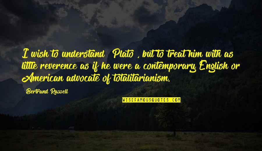 Im Stronger Than I Look Quotes By Bertrand Russell: I wish to understand [Plato], but to treat