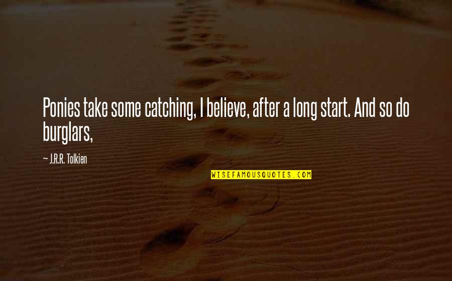Im Stronger Than I Look Quotes By J.R.R. Tolkien: Ponies take some catching, I believe, after a