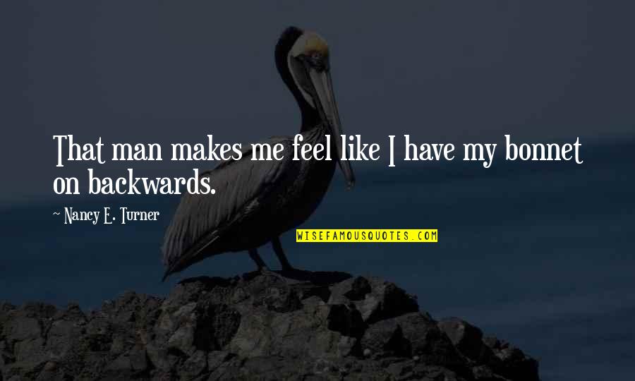 Im Stronger Than You Quotes By Nancy E. Turner: That man makes me feel like I have