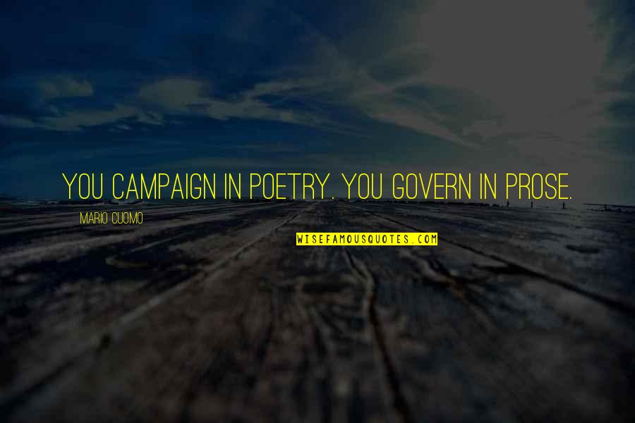 I'm Sweating Like Quotes By Mario Cuomo: You campaign in poetry. You govern in prose.