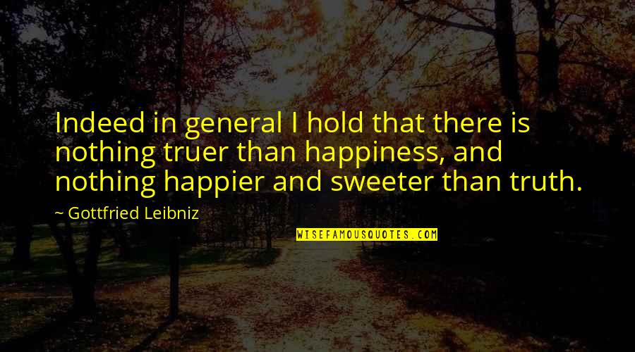 I'm Sweeter Than Quotes By Gottfried Leibniz: Indeed in general I hold that there is