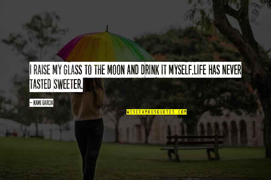 I'm Sweeter Than Quotes By Kami Garcia: I raise my glass to the moon and