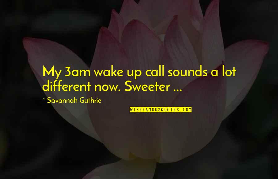 I'm Sweeter Than Quotes By Savannah Guthrie: My 3am wake up call sounds a lot
