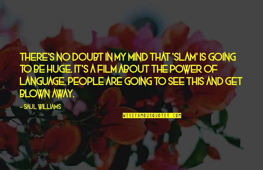 Im Taken Quotes By Saul Williams: There's no doubt in my mind that 'Slam'