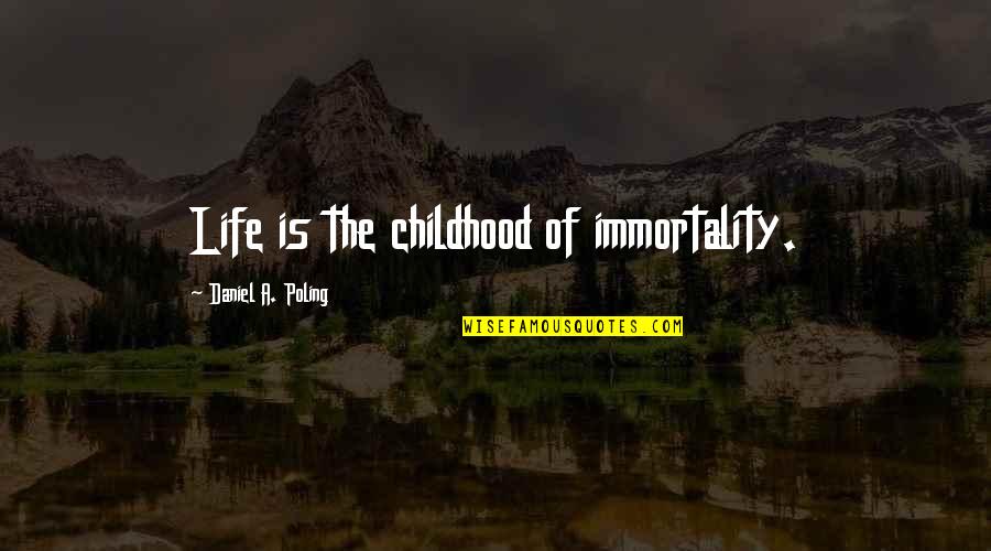 I'm Thankful For My Family Quotes By Daniel A. Poling: Life is the childhood of immortality.