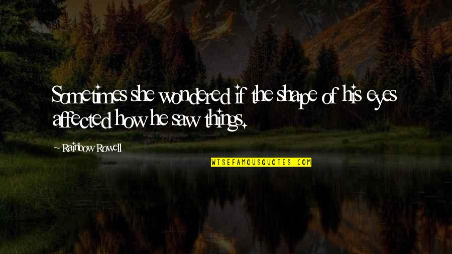 I'm Thankful For My Family Quotes By Rainbow Rowell: Sometimes she wondered if the shape of his