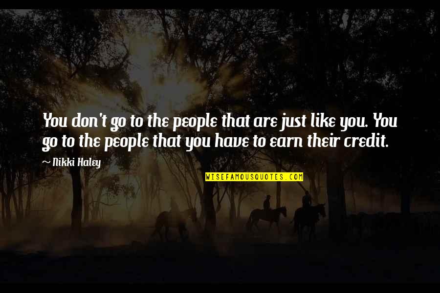 Im Thankful For Quotes By Nikki Haley: You don't go to the people that are