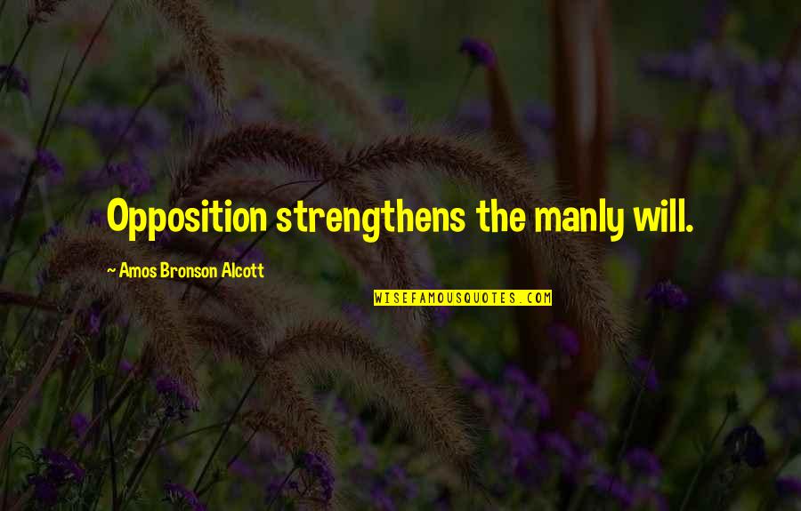 Im The Bad Guy Movie Quote Quotes By Amos Bronson Alcott: Opposition strengthens the manly will. Im The Bad Guy Movie Quote Quotes By Amos Bronson Alcott: Opposition strengthens the manly will.