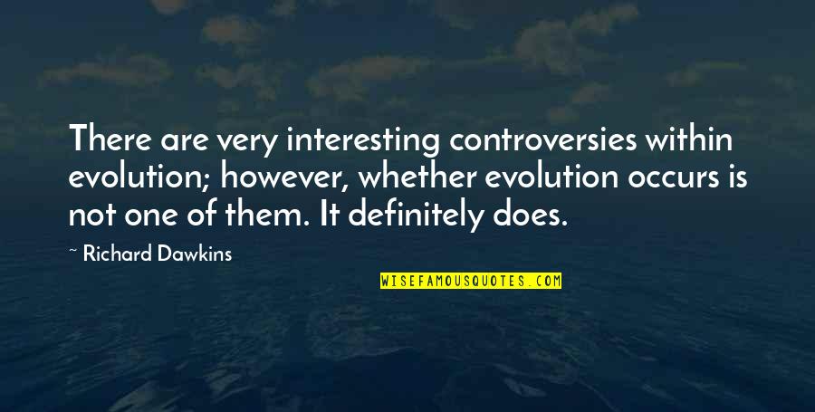 Im The Bad Guy Movie Quote Quotes By Richard Dawkins: There are very interesting controversies within evolution; however,