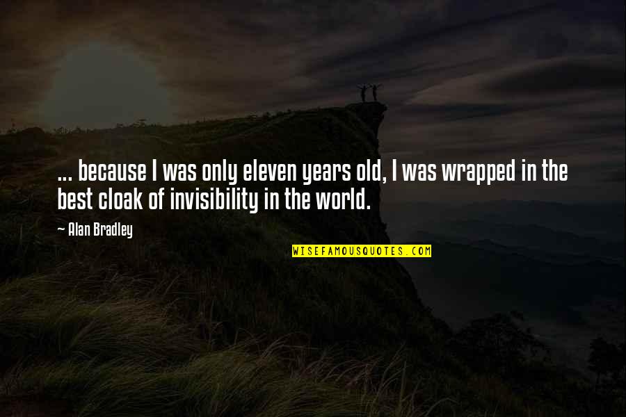 I'm The Best Attitude Quotes By Alan Bradley: ... because I was only eleven years old,