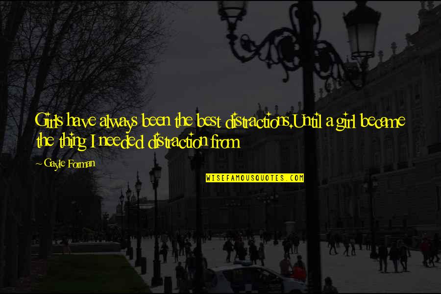 I'm The Best Girl Quotes By Gayle Forman: Girls have always been the best distractions.Until a