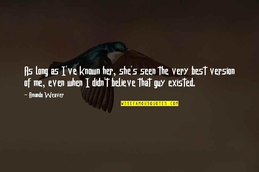 I'm The Best Guy Quotes By Amanda Weaver: As long as I've known her, she's seen