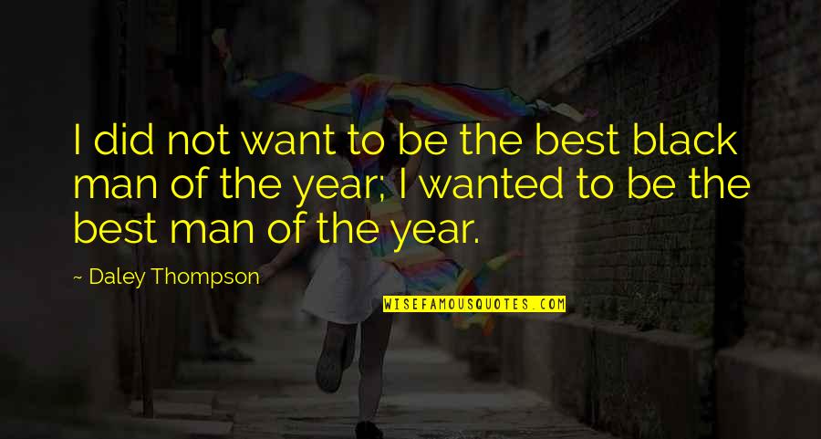 I'm The Best Man Quotes By Daley Thompson: I did not want to be the best