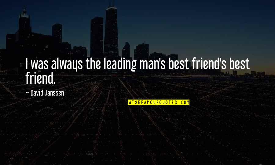 I'm The Best Man Quotes By David Janssen: I was always the leading man's best friend's
