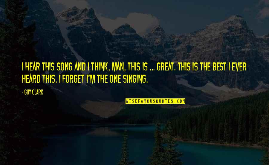 I'm The Best Man Quotes By Guy Clark: I hear this song and I think, Man,