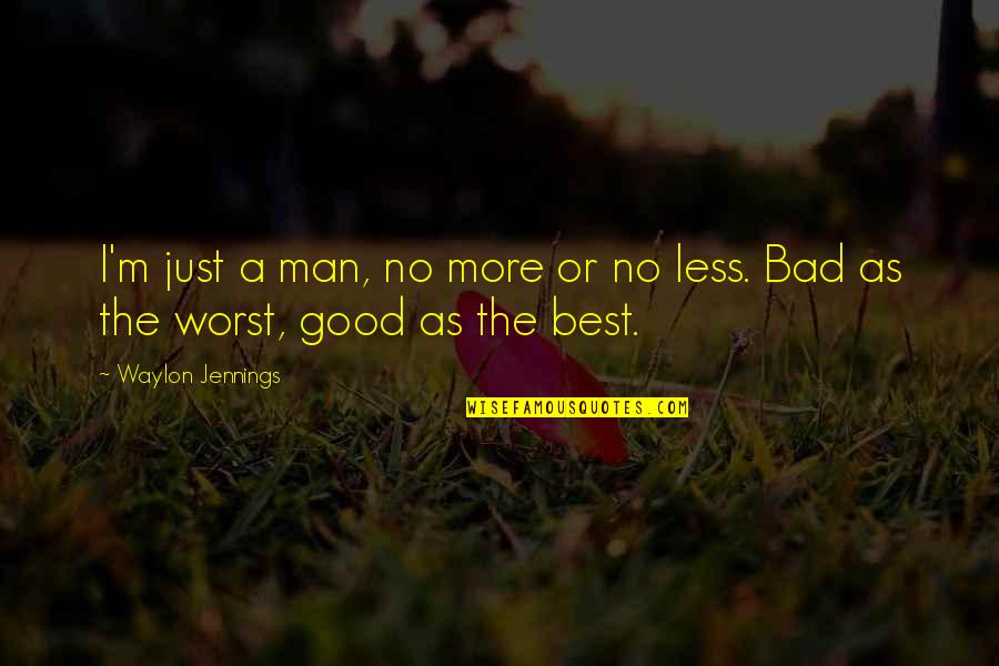 I'm The Best Man Quotes By Waylon Jennings: I'm just a man, no more or no