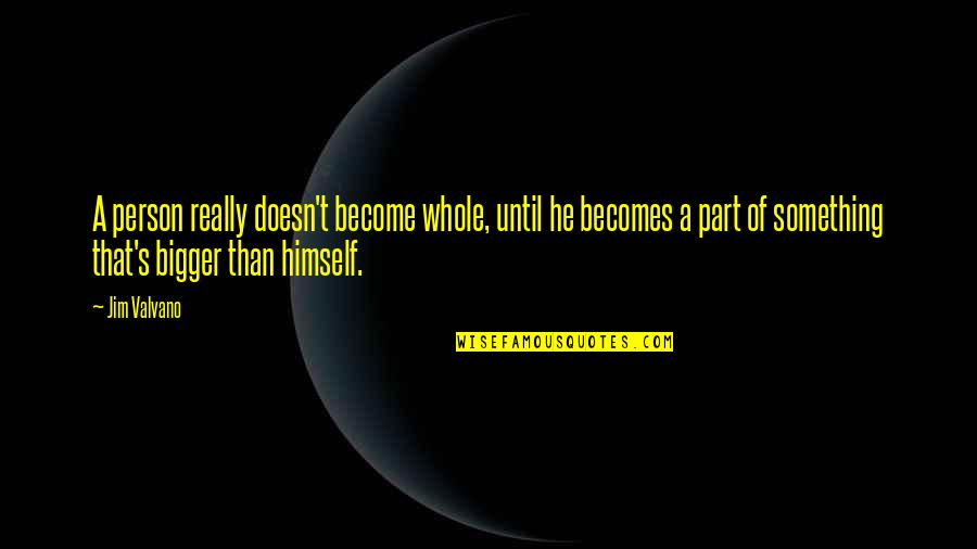 I'm The Bigger Person Quotes By Jim Valvano: A person really doesn't become whole, until he