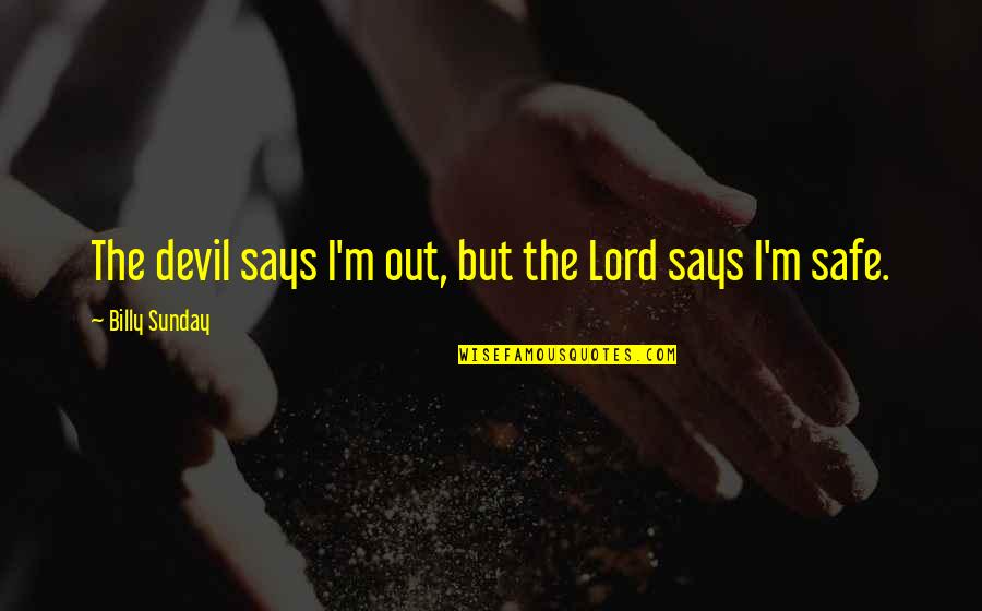I'm The Devil Quotes By Billy Sunday: The devil says I'm out, but the Lord