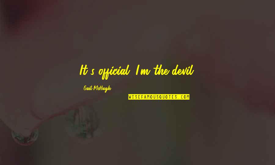 I'm The Devil Quotes By Gail McHugh: It's official. I'm the devil.