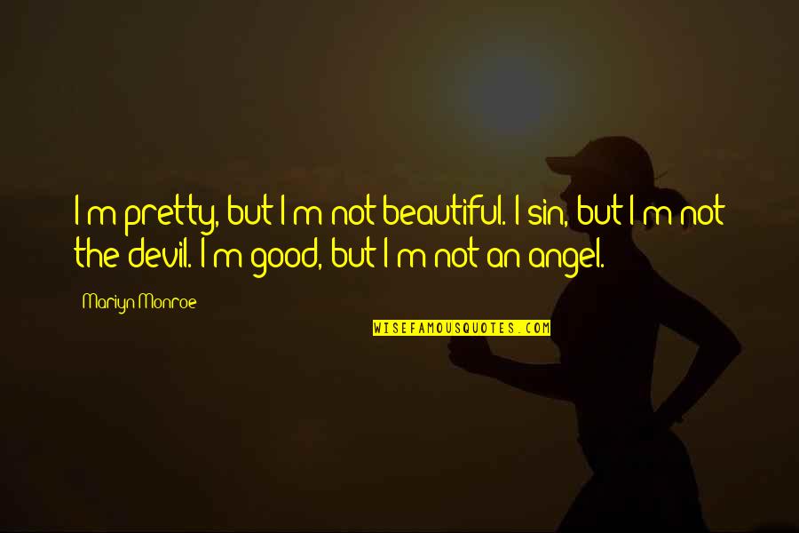 I'm The Devil Quotes By Mariyn Monroe: I'm pretty, but I'm not beautiful. I sin,