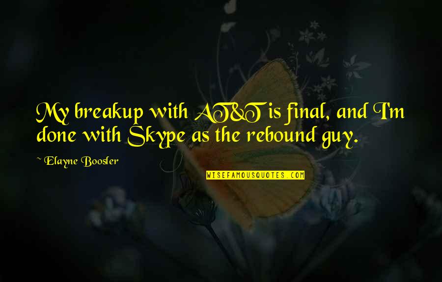 I'm The Guy Quotes By Elayne Boosler: My breakup with AT&T is final, and I'm