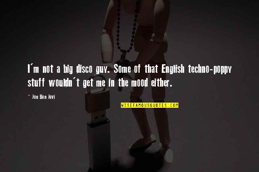I'm The Guy Quotes By Jon Bon Jovi: I'm not a big disco guy. Some of I'm The Guy Quotes By Jon Bon Jovi: I'm not a big disco guy. Some of