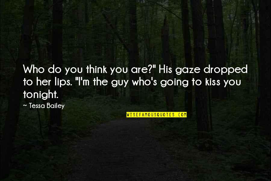 I'm The Guy Quotes By Tessa Bailey: Who do you think you are?" His gaze