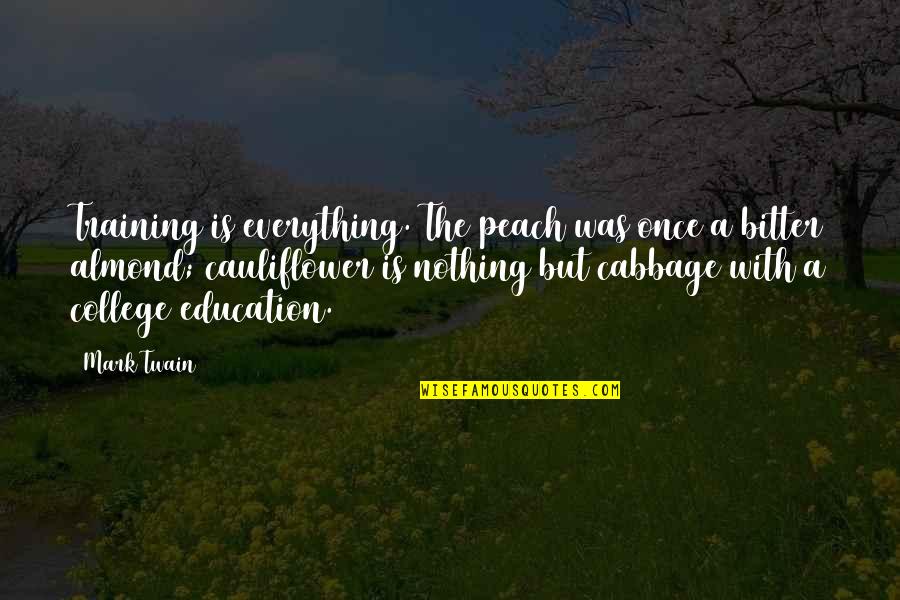 I'm The Happiest I've Ever Been Quotes By Mark Twain: Training is everything. The peach was once a I'm The Happiest I've Ever Been Quotes By Mark Twain: Training is everything. The peach was once a