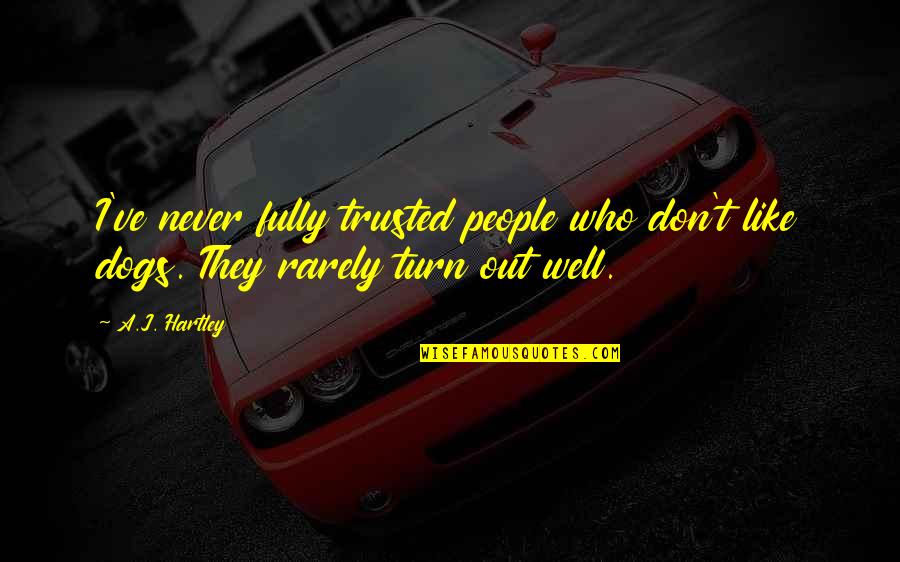 Im The Jack Of All Trades Quotes By A.J. Hartley: I've never fully trusted people who don't like
