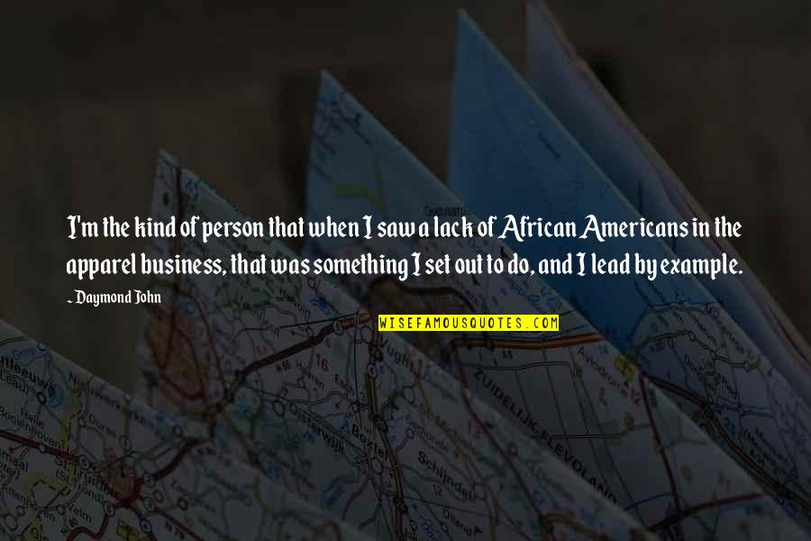 I'm The Kind Of Person Quotes By Daymond John: I'm the kind of person that when I