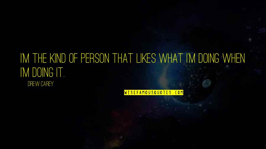 I'm The Kind Of Person Quotes By Drew Carey: I'm the kind of person that likes what