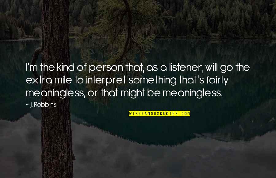 I'm The Kind Of Person Quotes By J. Robbins: I'm the kind of person that, as a