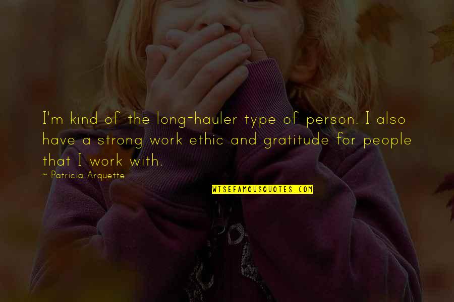 I'm The Kind Of Person Quotes By Patricia Arquette: I'm kind of the long-hauler type of person.