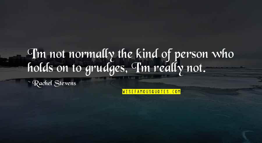 I'm The Kind Of Person Quotes By Rachel Stevens: I'm not normally the kind of person who