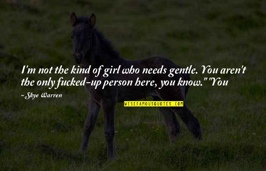 I'm The Kind Of Person Quotes By Skye Warren: I'm not the kind of girl who needs