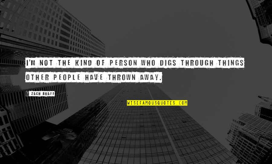 I'm The Kind Of Person Quotes By Zach Braff: I'm not the kind of person who digs