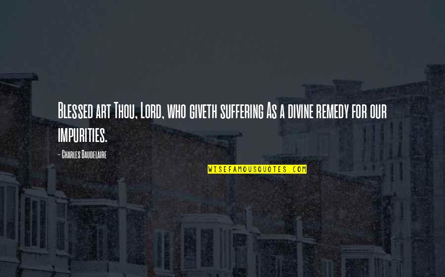 I'm The King Of The Castle Joseph Hooper Quotes By Charles Baudelaire: Blessed art Thou, Lord, who giveth suffering As