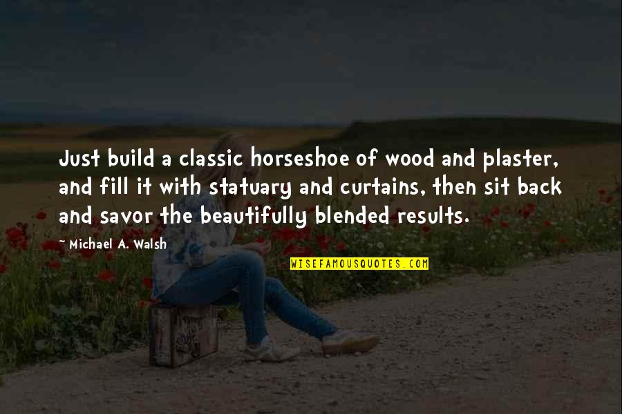 I'm The King Of The Castle Warings Quotes By Michael A. Walsh: Just build a classic horseshoe of wood and I'm The King Of The Castle Warings Quotes By Michael A. Walsh: Just build a classic horseshoe of wood and