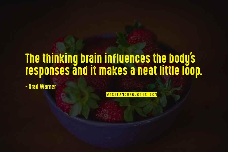 I'm The Loop Quotes By Brad Warner: The thinking brain influences the body's responses and