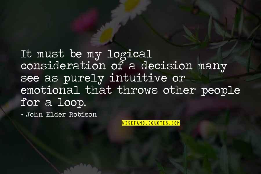 I'm The Loop Quotes By John Elder Robison: It must be my logical consideration of a