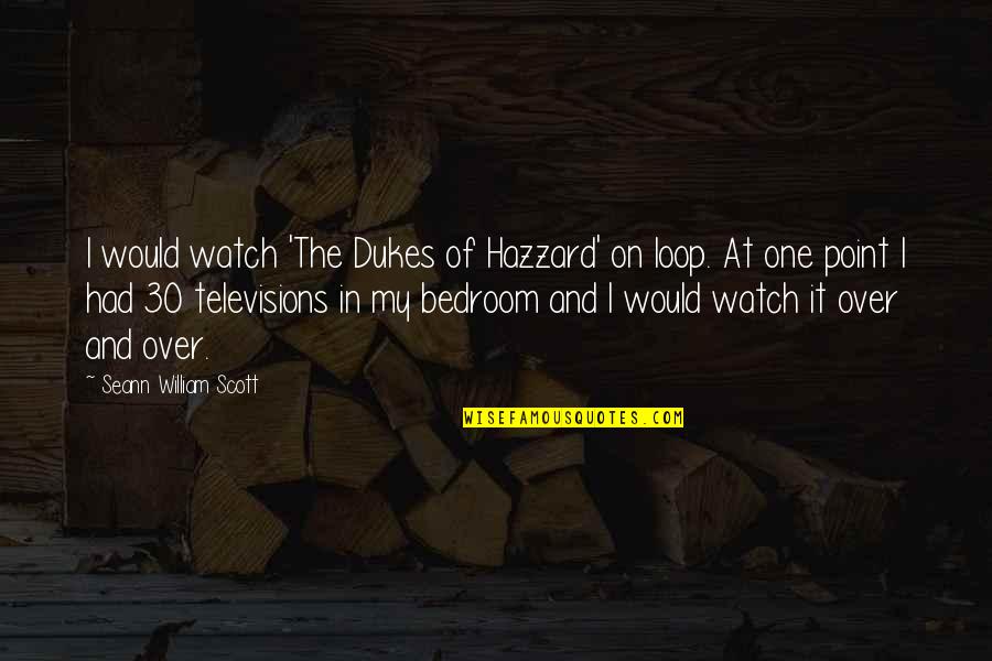 I'm The Loop Quotes By Seann William Scott: I would watch 'The Dukes of Hazzard' on