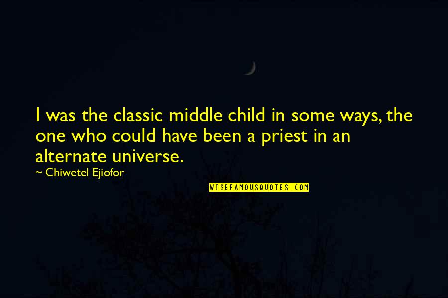 I'm The Middle Child Quotes By Chiwetel Ejiofor: I was the classic middle child in some I'm The Middle Child Quotes By Chiwetel Ejiofor: I was the classic middle child in some