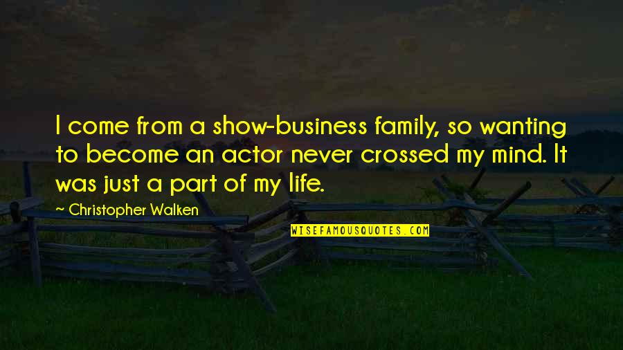 I'm The Middle Child Quotes By Christopher Walken: I come from a show-business family, so wanting I'm The Middle Child Quotes By Christopher Walken: I come from a show-business family, so wanting