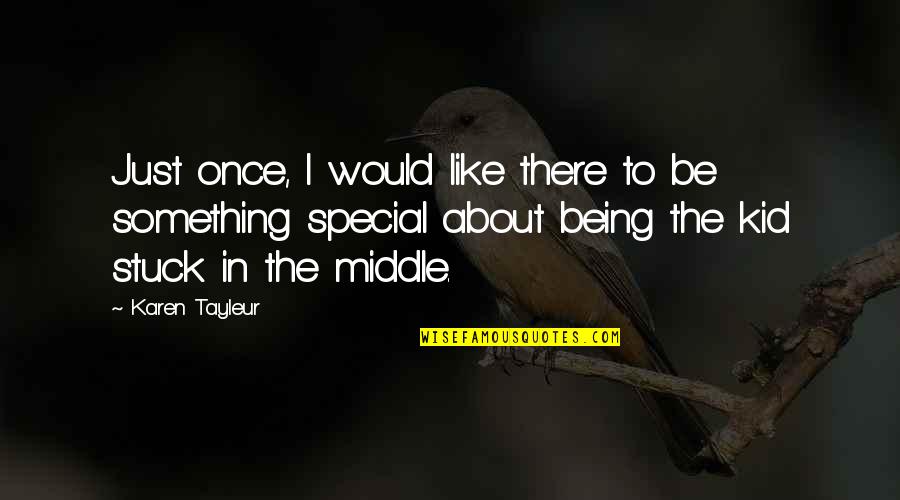 I'm The Middle Child Quotes By Karen Tayleur: Just once, I would like there to be I'm The Middle Child Quotes By Karen Tayleur: Just once, I would like there to be