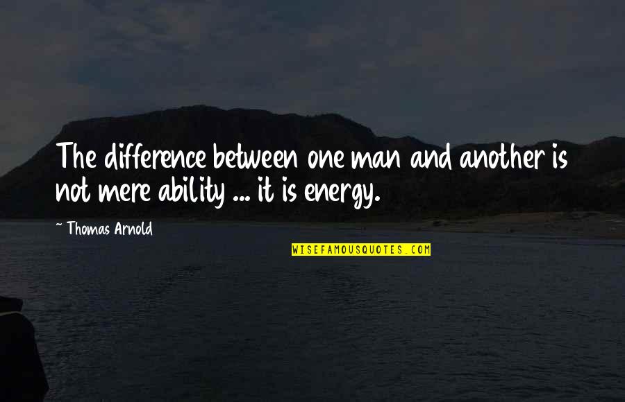 I'm The Middle Child Quotes By Thomas Arnold: The difference between one man and another is